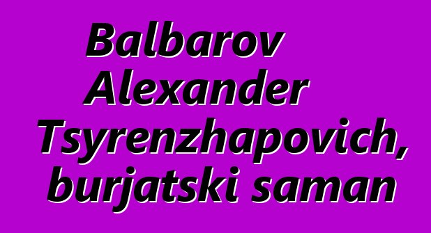 Balbarov Alexander Tsyrenzhapovich, burjatski šaman