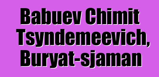 Babuev Chimit Tsyndemeevich, Buryat-sjaman