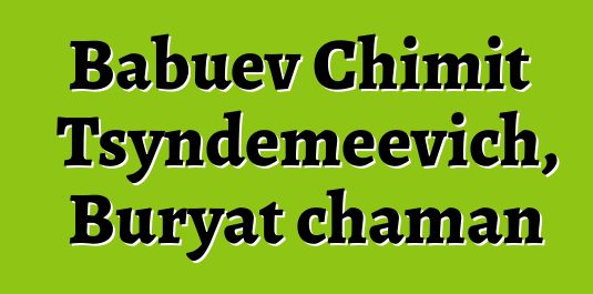 Babuev Chimit Tsyndemeevich, Buryat chaman