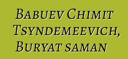 Babuev Chimit Tsyndemeevich, Buryat şaman