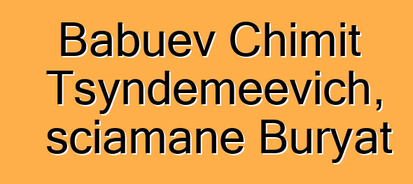 Babuev Chimit Tsyndemeevich, sciamane Buryat