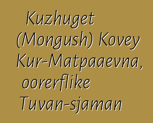 Kuzhuget (Mongush) Kovey Kur-Matpaaevna, oorerflike Tuvan-sjaman