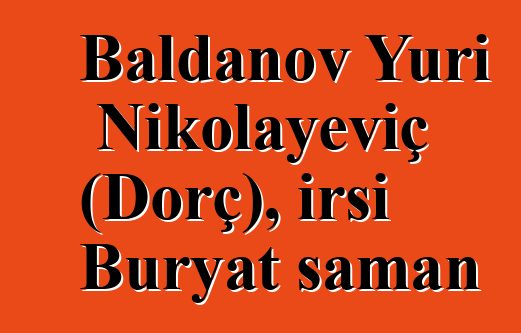 Baldanov Yuri Nikolayeviç (Dorç), irsi Buryat şaman