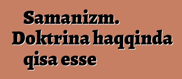 Şamanizm. Doktrina haqqında qısa esse