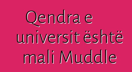 Qendra e universit është mali Muddle