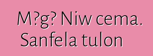 Mɔgɔ Niw cɛma. Sanfɛla tulon