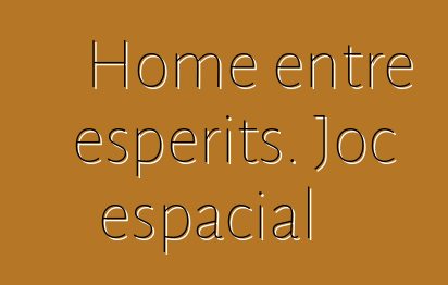 Home entre esperits. Joc espacial