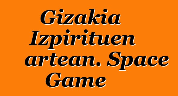 Gizakia Izpirituen artean. Space Game