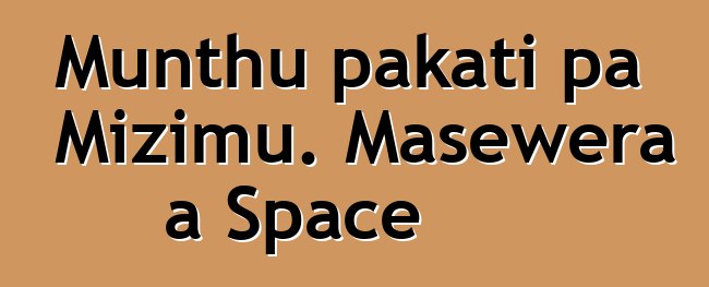 Munthu pakati pa Mizimu. Masewera a Space