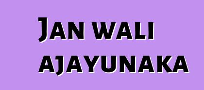 Jan wali ajayunaka