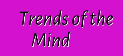 Trends of the Mind