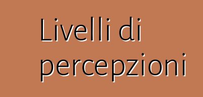 Livelli di percepzioni