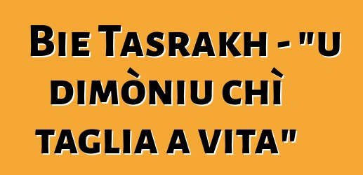 Bie Tasrakh - "u dimòniu chì taglia a vita"