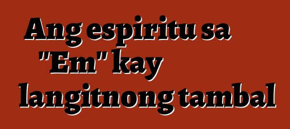 Ang espiritu sa "Em" kay langitnong tambal