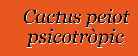 Cactus peiot psicotròpic