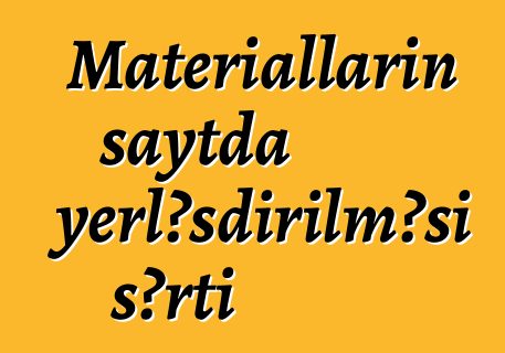 Materialların saytda yerləşdirilməsi şərti