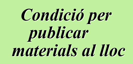 Condició per publicar materials al lloc