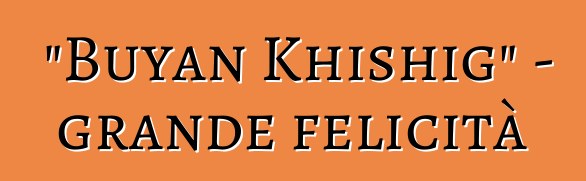 "Buyan Khishig" - grande felicità