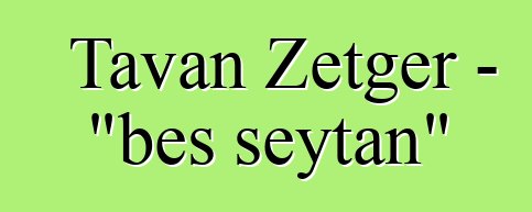 Tavan Zetger - "beş şeytan"