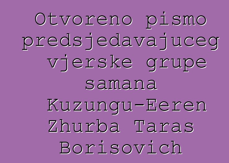 Otvoreno pismo predsjedavajućeg vjerske grupe šamana Kuzungu-Eeren Zhurba Taras Borisovich