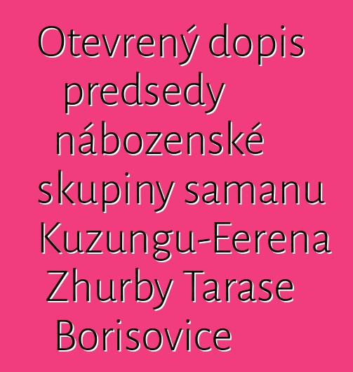 Otevřený dopis předsedy náboženské skupiny šamanů Kuzungu-Eerena Zhurby Tarase Borisoviče