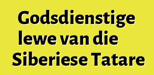 Godsdienstige lewe van die Siberiese Tatare