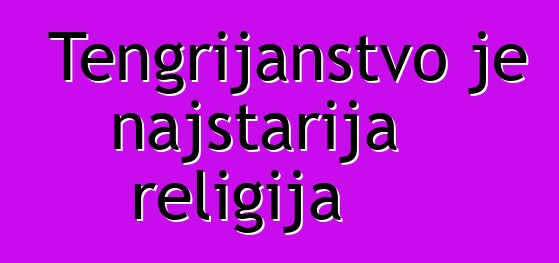 Tengrijanstvo je najstarija religija