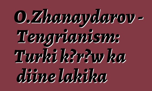 O.Zhanaydarov - Tengrianism: Turki kɔrɔw ka diinɛ lakika