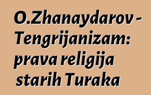 O.Zhanaydarov - Tengrijanizam: prava religija starih Turaka