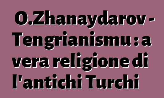 O.Zhanaydarov - Tengrianismu : a vera religione di l'antichi Turchi