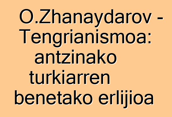 O.Zhanaydarov - Tengrianismoa: antzinako turkiarren benetako erlijioa