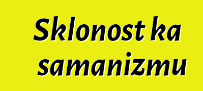 Sklonost ka šamanizmu