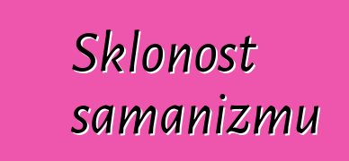 Sklonost šamanizmu