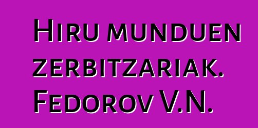 Hiru munduen zerbitzariak. Fedorov V.N.