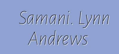 Samani. Lynn Andrews