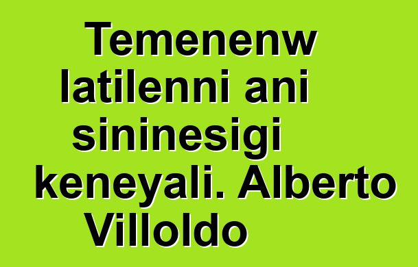 Tɛmɛnenw latilenni ani siniɲɛsigi kɛnɛyali. Alberto Villoldo