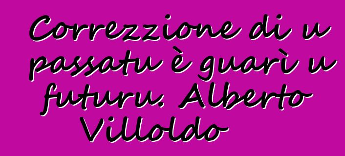 Correzzione di u passatu è guarì u futuru. Alberto Villoldo