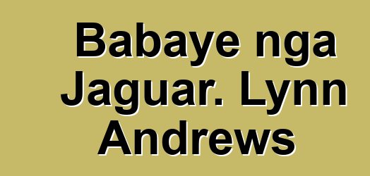 Babaye nga Jaguar. Lynn Andrews