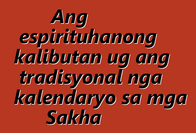 Ang espirituhanong kalibutan ug ang tradisyonal nga kalendaryo sa mga Sakha