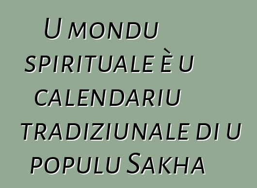 U mondu spirituale è u calendariu tradiziunale di u populu Sakha