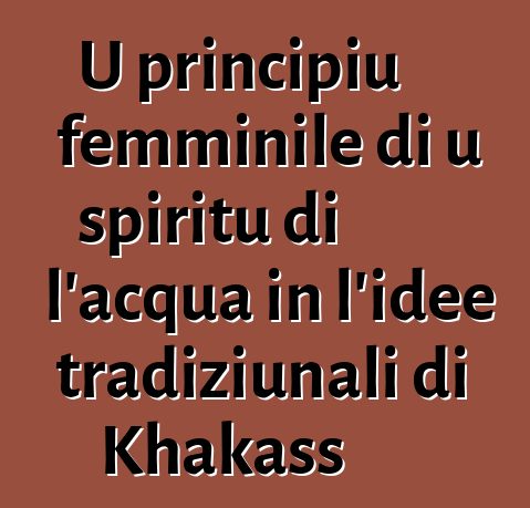 U principiu femminile di u spiritu di l'acqua in l'idee tradiziunali di Khakass