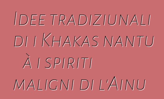 Idee tradiziunali di i Khakas nantu à i spiriti maligni di l'Ainu