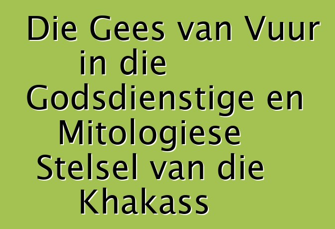 Die Gees van Vuur in die Godsdienstige en Mitologiese Stelsel van die Khakass