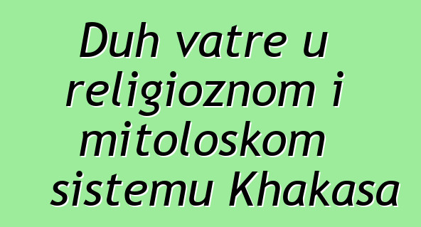 Duh vatre u religioznom i mitološkom sistemu Khakasa