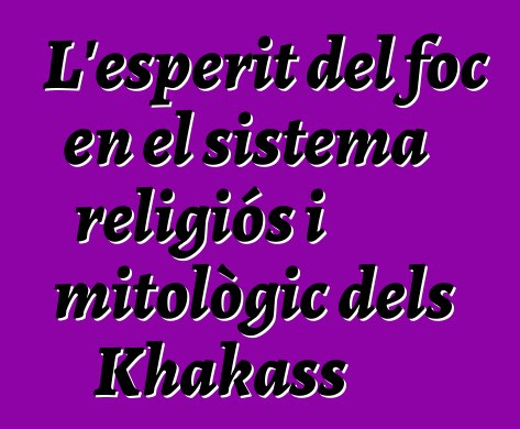 L'esperit del foc en el sistema religiós i mitològic dels Khakass