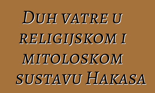 Duh vatre u religijskom i mitološkom sustavu Hakasa