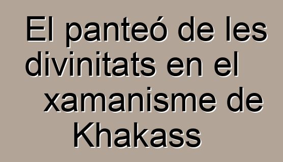 El panteó de les divinitats en el xamanisme de Khakass