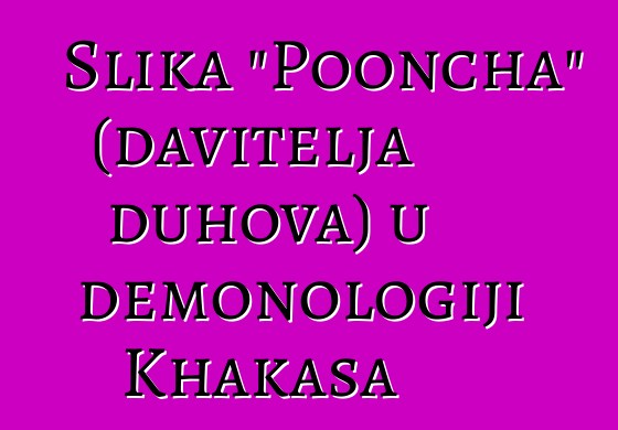 Slika "Pooncha" (davitelja duhova) u demonologiji Khakasa