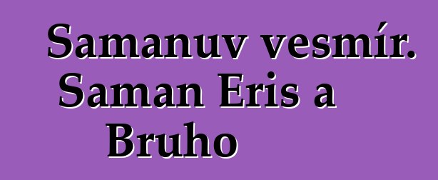 Šamanův vesmír. Šaman Eris a Bruho