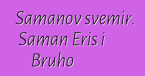 Šamanov svemir. Šaman Eris i Bruho